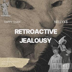 RETROACTIVE JEALOUSY (feat. NELLYX$) (Explicit)
