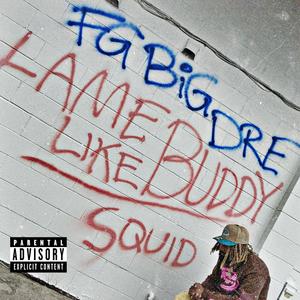 LAME LIKE BUDDY (feat. FG Big Dre) [Explicit]