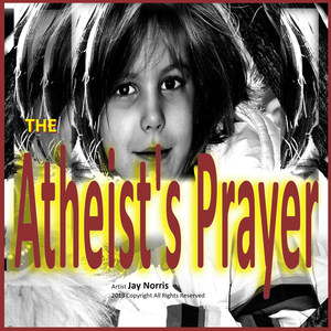 The Atheist's Prayer