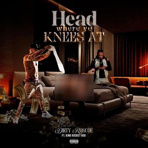 HEAD WHERE YO KNEES AT (feat. KING ROCKET 900) (Explicit)