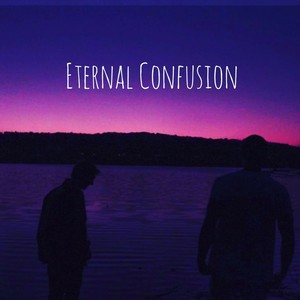 Eternal Confusion (Explicit)