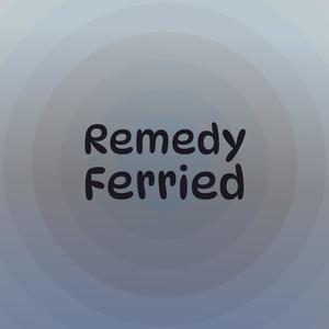 Remedy Ferried