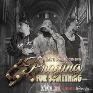 Praying For Something (feat. Louie B Tha Name & Dboi Livin') (Explicit)
