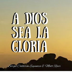 A Dios Sea la Gloria