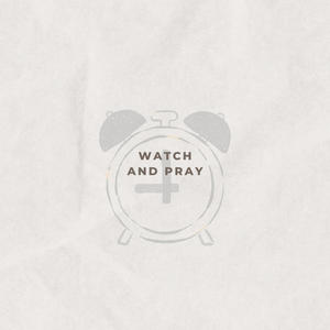 Watch and pray