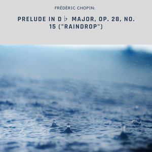 Chopin: Prelude in D♭ Major, Op. 28, No. 15 ("Raindrop")