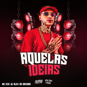 AQUELAS IDEIAS - MC KZN, DJ ALEX DA BAIXADA (Explicit)