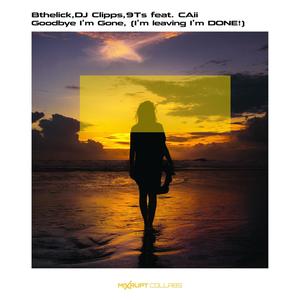 Goodbye I'm Gone(I'm Leaving I'm Done)[feat. Caii & 9Ts]