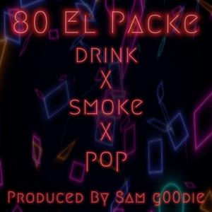 drink X smoke X pop (feat. 80 El Packe) [Explicit]