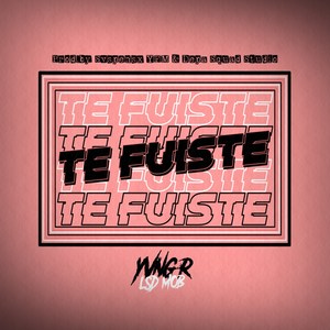 Te Fuiste (Explicit)