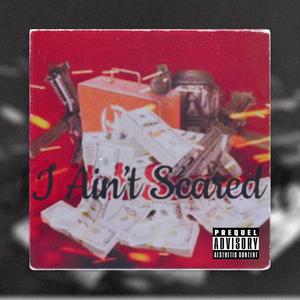 I Ain't Scared (Explicit)