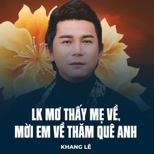 LK Mơ Thấy Mẹ Về, Mời Em Về Thăm Quê Anh