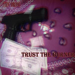 Trust The Burner (Explicit)