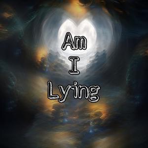 Am I Lying (Explicit)