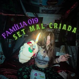 SET MAL CRIADA (feat. FAMILIA 019, MC NEGO TODDY, MC NEGUINHO FZ, PELÉ MC, MC CHARLES, MC CROCO, MC ZH & MC ZM)