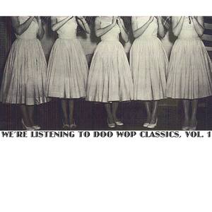 We're Listening to Doo Wop Classics, Vol. 1