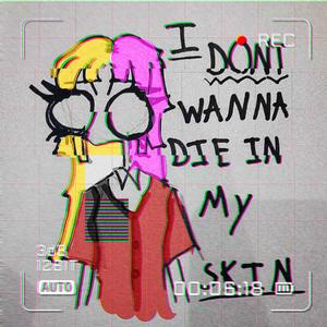 idontwannadieinmyskin (Explicit)