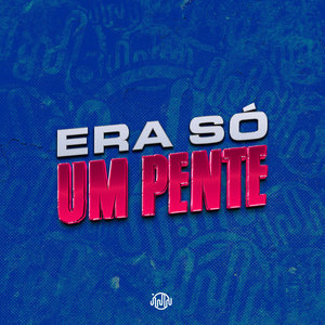 ERA SÓ UM PENTE (Explicit)