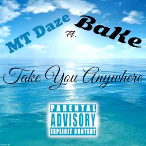 Take You Anywhere (feat. MT Daze & BaKe500) [Explicit]