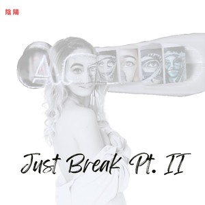 Just Break, Pt. II