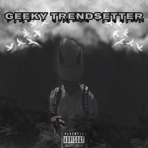 GEEKY TRENDSETTER (Explicit)