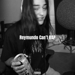 Reymundo Can't Rap (Explicit)