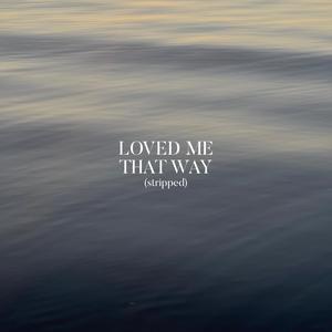 Loved Me That Way(stripped)