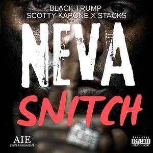 Neva Snitch (feat. Scotty Kapone & Stacks) (Explicit)