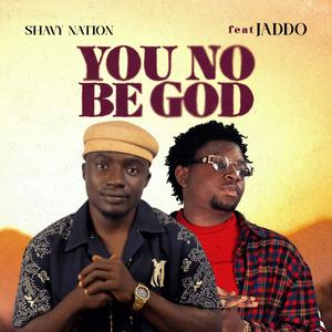 YOU NO BE GOD (feat. JADDO)