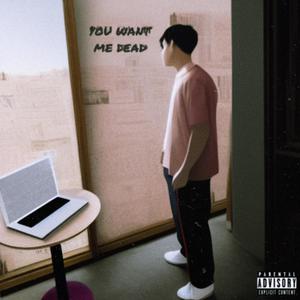 YOU WANT ME DEAD (Explicit)