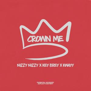 Crown Me (feat. Nizzy Nizzy, Key Brey & K.Wayy) [Explicit]