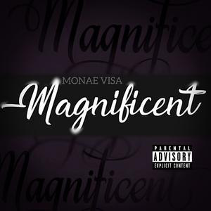 Magnificent (feat. Michelle Visa & Juicey Monae) [Explicit]