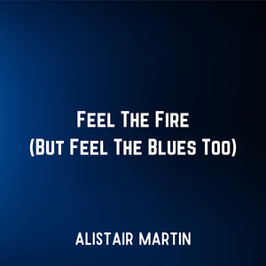 Feel the Fire (But Feel the Blues Too)