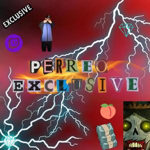 PERREO EXCLUSIVE