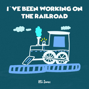 I've Been Working on the Railroad