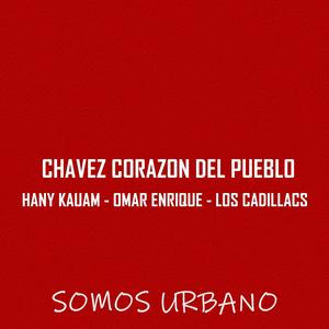 Chavez Corazon Del Pueblo (feat. Hany Kauam, Omar Enrique & Los Cadillacs)