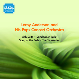 Anderson, L.: Irish Suite / Sandpaper Ballet / Song of The Bells / The Typewriter (Anderson and His Pops Concert Orchestra) [1952-1954]