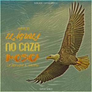 El Águila no Caza Mosca