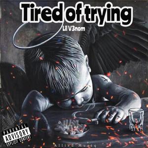 Tired Of Trying (Explicit)