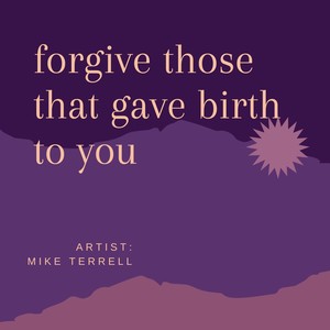 Forgive Those That Gave Birth to You (Explicit)