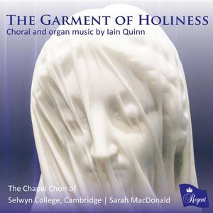 The Garment of Holiness. Choral and Organ Music by Iain Quinn