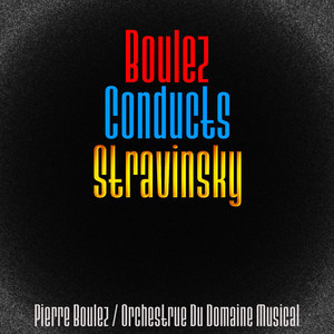 Boulez Conducts Stravinsky (Remastered)