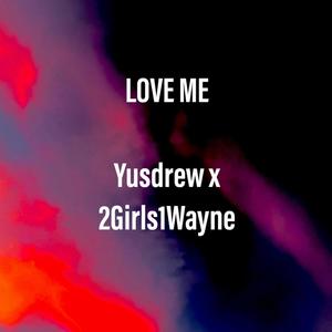 Love Me (feat. 2Girls1Wayne) (Explicit)