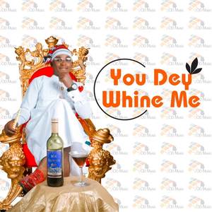 You Dey Whine Me (Explicit)