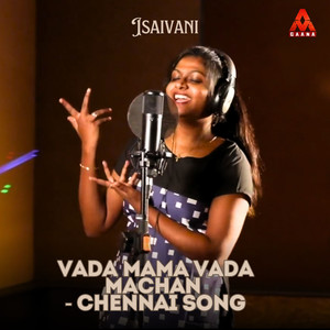 Vada Mama Vada Machan - Chennai Song