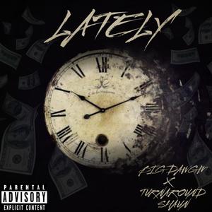 Lately (feat. TurnAround Shaun) [Explicit]