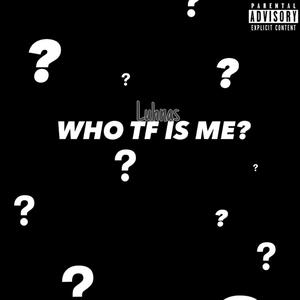 WHO TF IS ME? (Explicit)