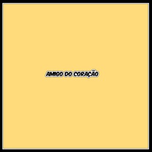 AMIGO DO CORAÇÃO (Explicit)