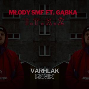 I.T.K.Ż (feat. Gąbka) (Varhlak Remix|Explicit)