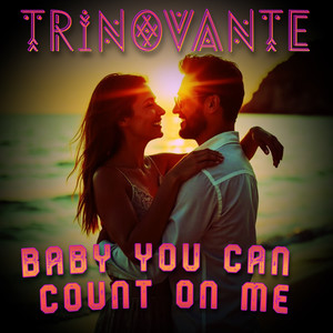 Baby You Can Count on Me